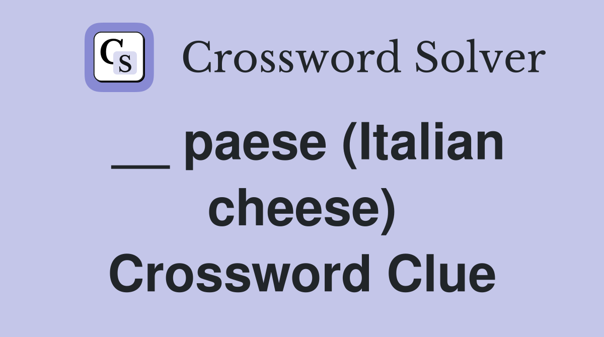Guide to Solving the __ Paese Italian Cheese Crossword Clue